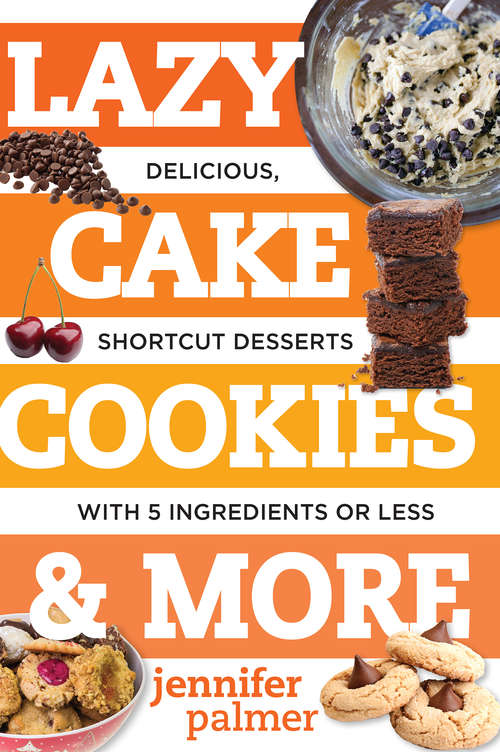 Book cover of Lazy Cake Cookies & More: Delicious, Shortcut Desserts with 5 Ingredients or Less