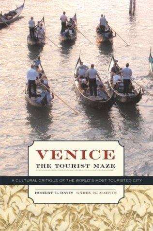 Venice, the Tourist Maze: A Cultural Critique of the World’s Most Touristed City