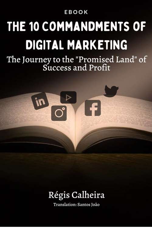 Book cover of The 10 Commandments of Digital Marketing: The Journey to the "Promised Land" of Success and Profit