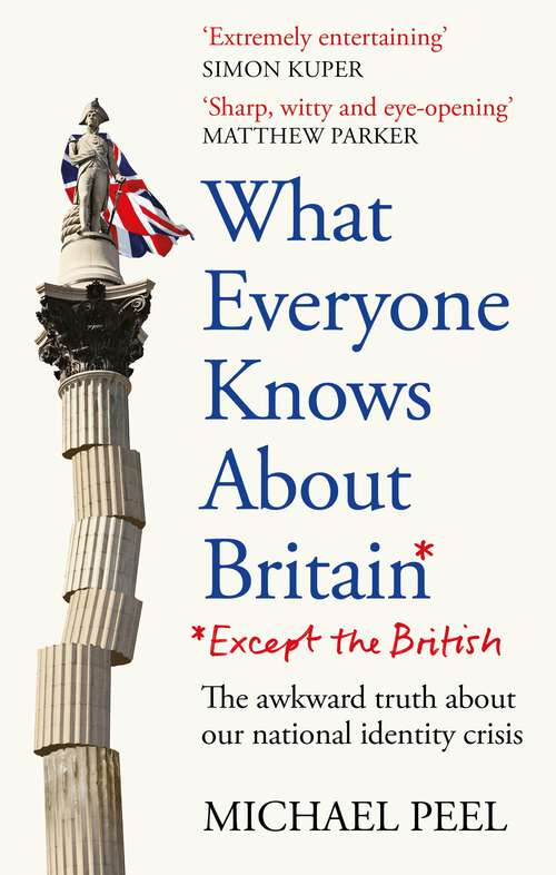 Book cover of What Everyone Knows About Britain* (*Except The British)