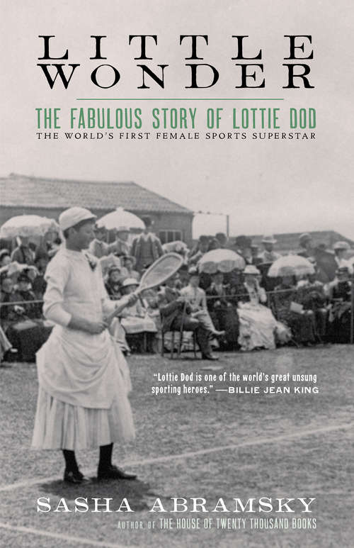Little Wonder: The Fabulous Story of Lottie Dod, the World's First Female Sports Superstar