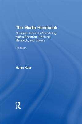 Book cover of The Media Handbook: A Complete Guide to Advertising Media Selection, Planning, Research, and Buying