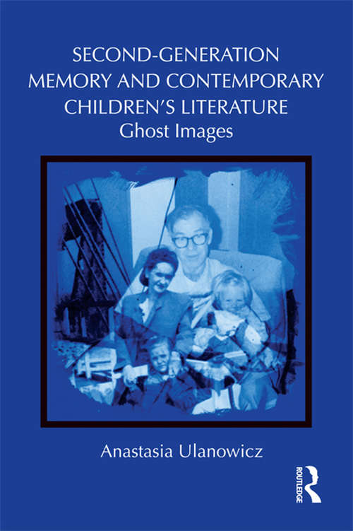 Book cover of Second-Generation Memory and Contemporary Children's Literature: Ghost Images (Children's Literature and Culture)