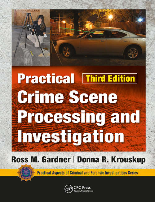 Practical Crime Scene Processing and Investigation (Practical Aspects of Criminal and Forensic Investigations)