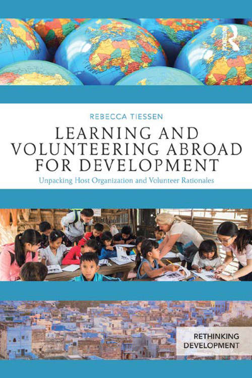 Book cover of Learning and Volunteering Abroad for Development: Unpacking Host Organization and Volunteer Rationales (Rethinking Development)