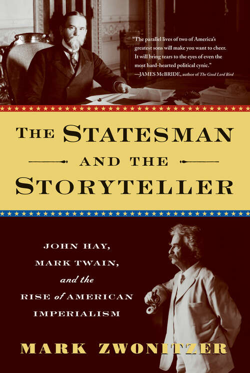 Book cover of The Statesman and the Storyteller: John Hay, Mark Twain, and the Rise of American Imperialism