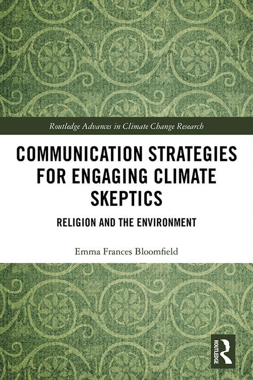 Book cover of Communication Strategies for Engaging Climate Skeptics: Religion and the Environment (Routledge Advances in Climate Change Research)