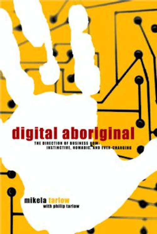 Book cover of Digital Aboriginal: The Direction of Business Now: Instinctive, Nomadic, and Ever-Changing