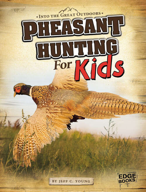 Book cover of Into the Great Outdoors: Pheasant Hunting for Kids (Into The Great Outdoors Ser.)