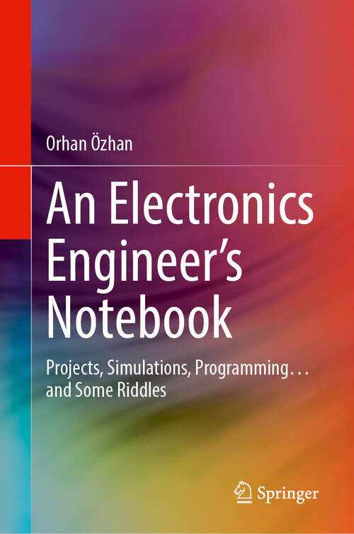 Book cover of An Electronics Engineer's Notebook: Projects, Simulations, Programming… and Some Riddles