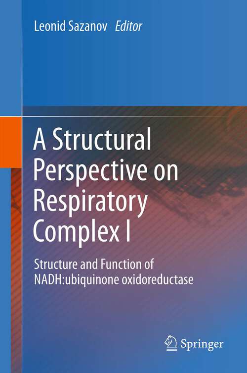 Book cover of A Structural Perspective on Respiratory Complex I: Structure and Function of NADH:ubiquinone oxidoreductase