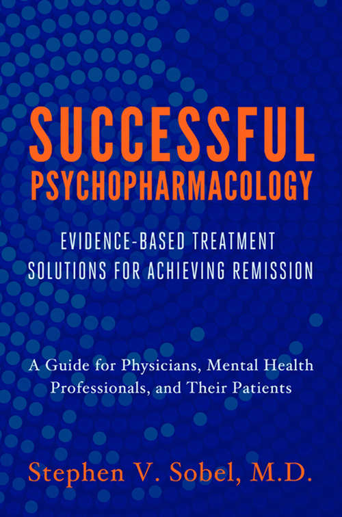 Book cover of Successful Psychopharmacology: Evidence-Based Treatment Solutions for Achieving Remission