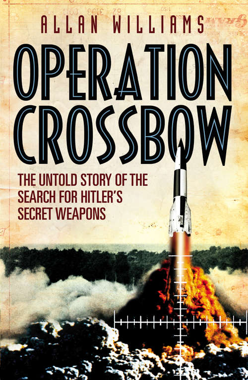 Book cover of Operation Crossbow: The Untold Story of the Search for Hitler’s Secret Weapons