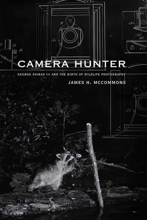 Book cover of Camera Hunter: George Shiras III and the Birth of Wildlife Photography
