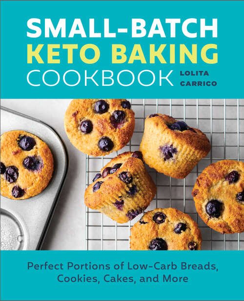 Book cover of Small-Batch Keto Baking Cookbook: Perfect Portions of Low-Carb Breads, Cookies, Cakes, and More