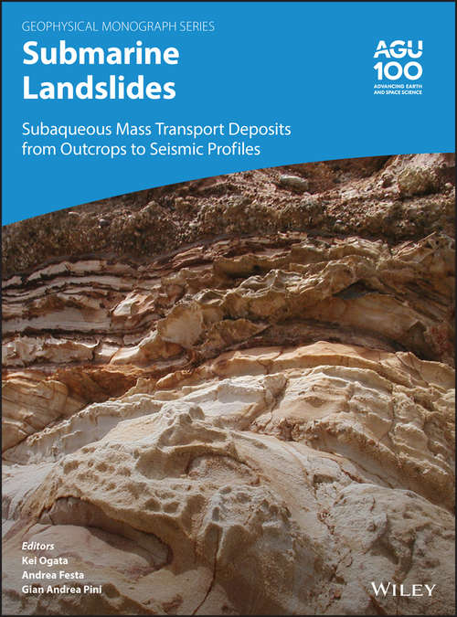 Submarine Landslides: Subaqueous Mass Transport Deposits from Outcrops to Seismic Profiles (Geophysical Monograph Series #247)