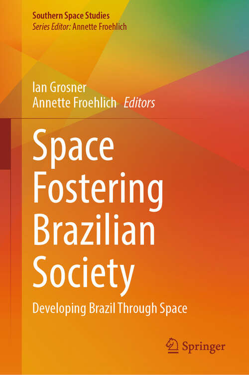 Book cover of Space Fostering Brazilian Society: Developing Brazil Through Space (Southern Space Studies)