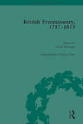 British Freemasonry, 1717-1813 (Routledge Historical Resources)
