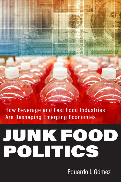 Book cover of Junk Food Politics: How Beverage and Fast Food Industries Are Reshaping Emerging Economies