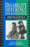 Disability, Difference, Discrimination: Perspectives on Justice in Bioethics and Public Policy