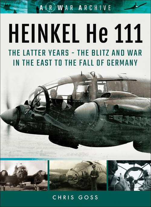 Book cover of Heinkel He 111: The Blitz and War in the East to the Fall of Germany (Air War Archive Ser.)