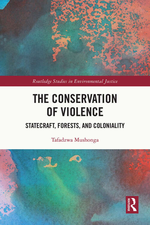 Book cover of The Conservation of Violence: Statecraft, Forests, and Coloniality (1) (Routledge Studies in Environmental Justice)