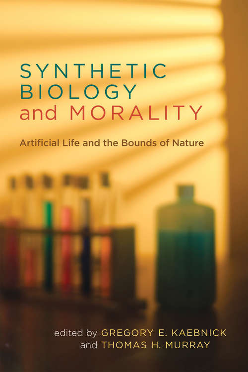 Synthetic Biology and Morality: Artificial Life and the Bounds of Nature (Basic Bioethics)