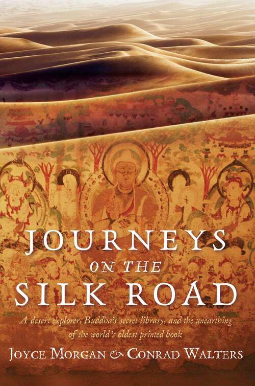 Book cover of Journeys on the Silk Road: A Desert Explorer, Buddha's Secret Library, and the Unearthing of the World's Oldest Printed Book