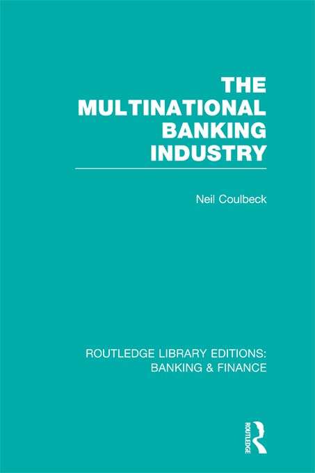 The Multinational Banking Industry (Routledge Library Editions: Banking & Finance)
