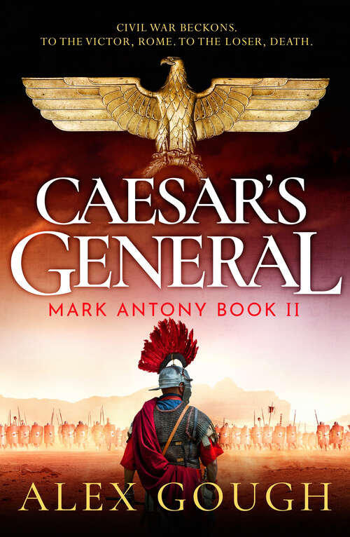 Book cover of Caesar's General: An epic Roman adventure of civil war, love and loyalty (The Mark Antony Series)