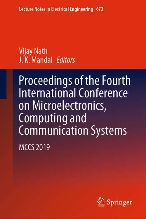 Proceedings of the Fourth International Conference on Microelectronics, Computing and Communication Systems: MCCS 2019 (Lecture Notes in Electrical Engineering #673)