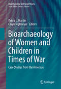 Bioarchaeology of Women and Children in Times of War: Case Studies from the Americas (Bioarchaeology and Social Theory)