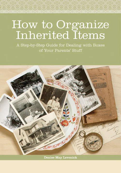 Book cover of How to Organize Inherited Items: A Step-by-Step Guide for Dealing with Boxes of Your Parents' Stuff