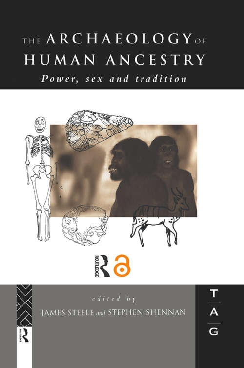 The Archaeology of Human Ancestry: Power, Sex and Tradition (Theoretical Archaeology Group Ser.)