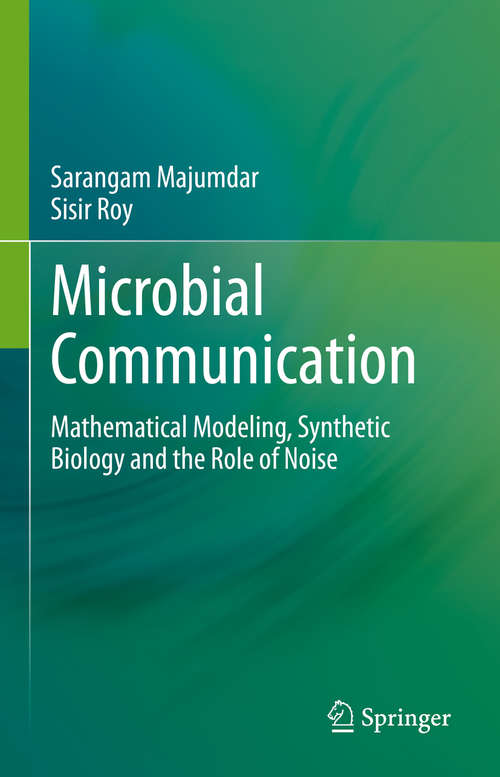 Book cover of Microbial Communication: Mathematical Modeling, Synthetic Biology and the Role of Noise (1st ed. 2020)