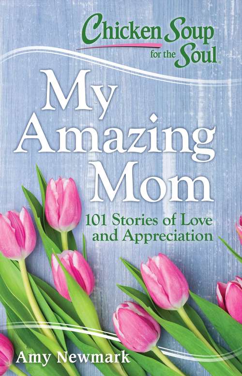 Chicken Soup for the Soul: 101 Stories of Love and Appreciation