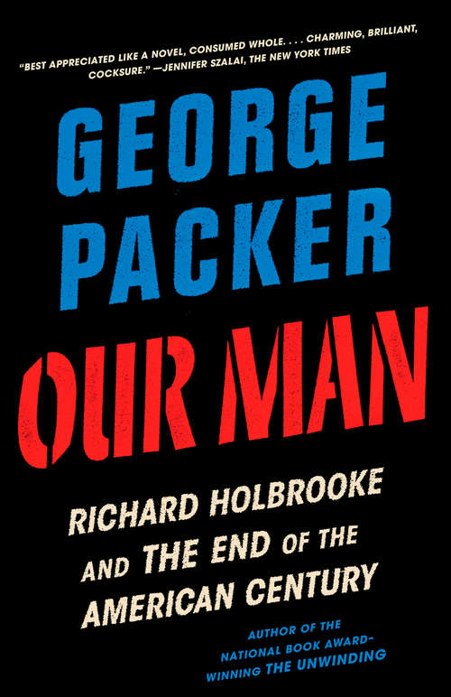 Book cover of Our Man: Richard Holbrooke and the End of the American Century