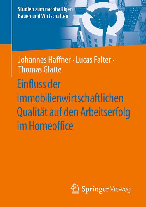 Book cover of Einfluss der immobilienwirtschaftlichen Qualität auf den Arbeitserfolg im Homeoffice (1. Aufl. 2023) (Studien zum nachhaltigen Bauen und Wirtschaften)