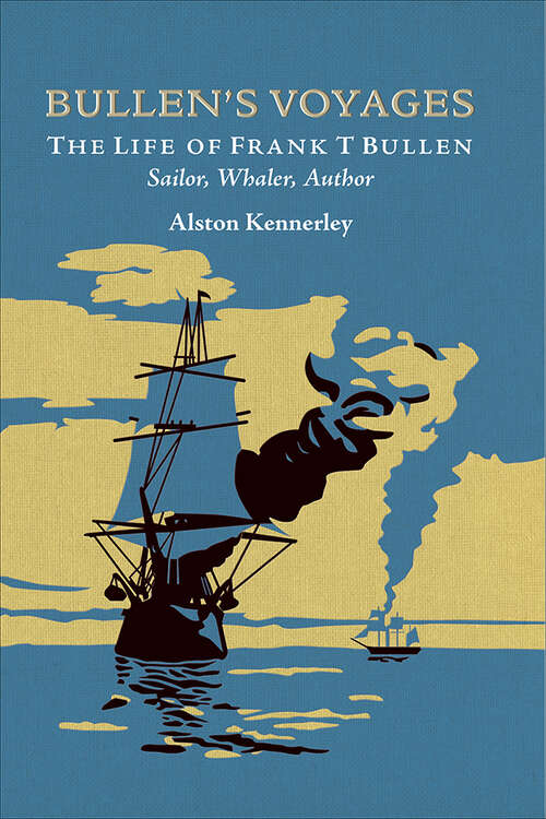 Book cover of Bullen's Voyages: The Life of Frank T Bullen: Sailor, Whaler, Author