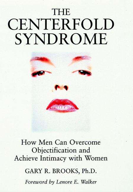Book cover of The Centerfold Syndrome: How Men Can Overcome Objectification and Achieve Intimacy with Women