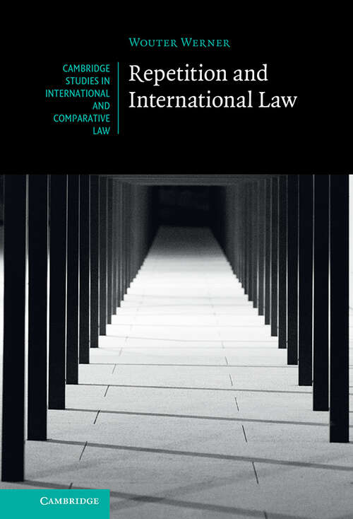 Repetition and International Law (Cambridge Studies in International and Comparative Law)