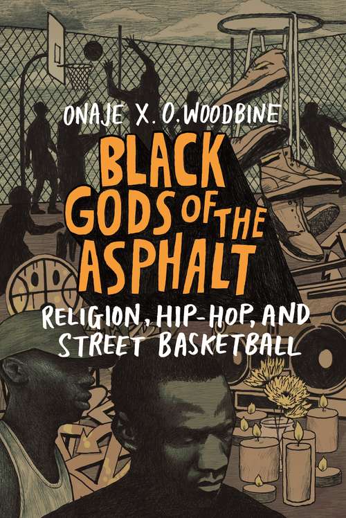 Book cover of Black Gods of the Asphalt: Religion, Hip-Hop, and Street Basketball