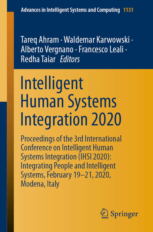 Intelligent Human Systems Integration 2020: Proceedings of the 3rd International Conference on Intelligent Human Systems Integration (IHSI 2020): Integrating People and Intelligent Systems, February 19-21, 2020, Modena, Italy (Advances in Intelligent Systems and Computing #1131)