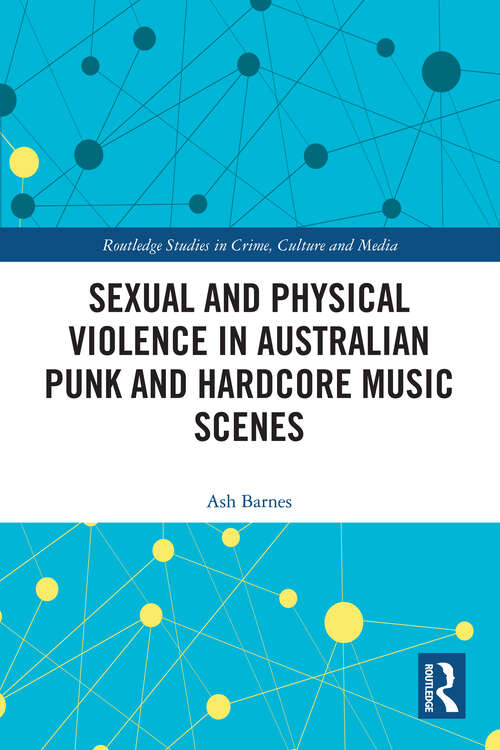 Book cover of Sexual and Physical Violence in Australian Punk and Hardcore Music Scenes (1) (Routledge Studies in Crime, Culture and Media)