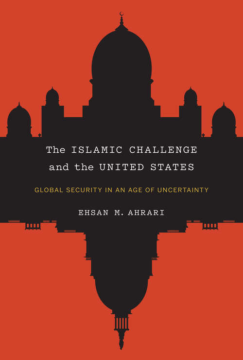 Book cover of The Islamic Challenge and the United States: Global Security in an Age of Uncertainty