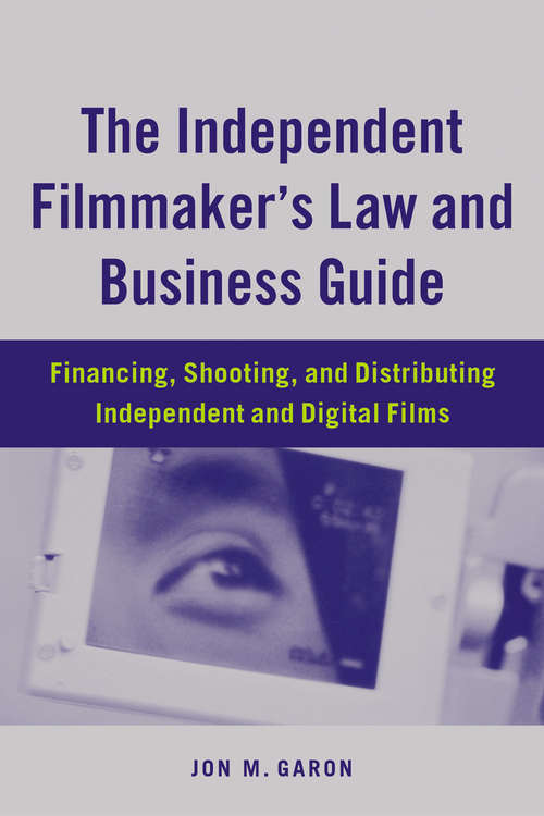 Book cover of The Independent Filmmaker's Law and Business Guide: Financing, Shooting, and Distributing Independent and Digital Films