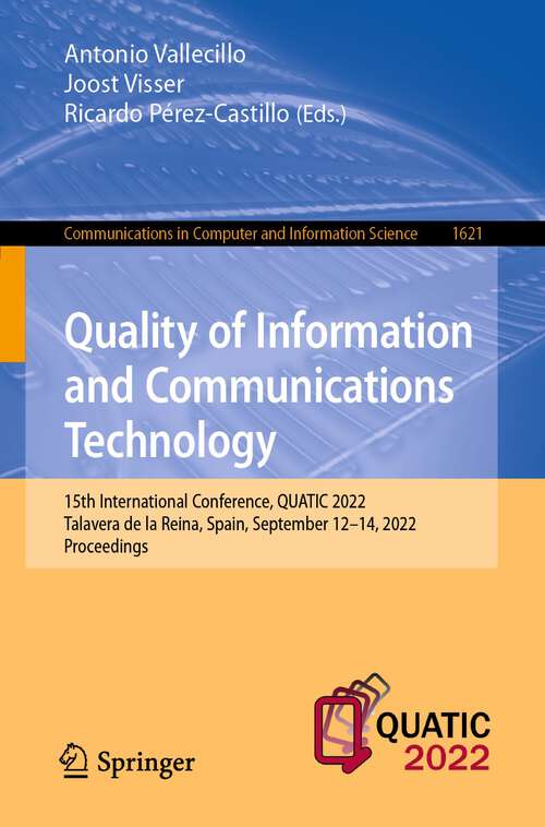 Quality of Information and Communications Technology: 15th International Conference, QUATIC 2022, Talavera de la Reina, Spain, September 12–14, 2022, Proceedings (Communications in Computer and Information Science #1621)
