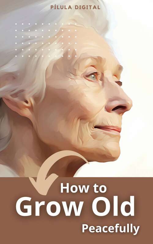 Book cover of How to Grow Old Peacefully: Health tips for older adults