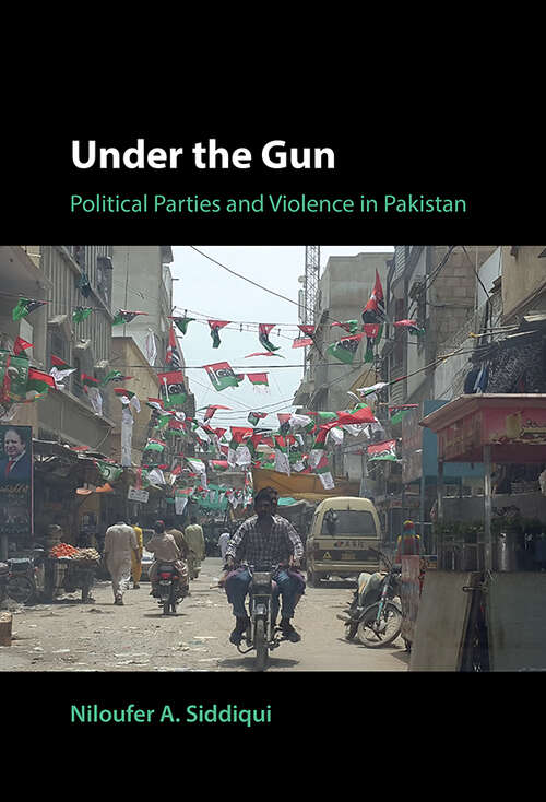 Book cover of Under the Gun: Political Parties and Violence in Pakistan