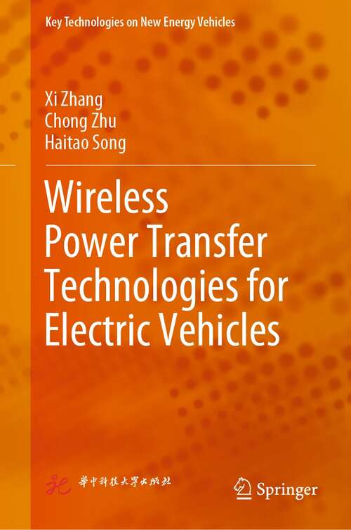 Wireless Power Transfer Technologies for Electric Vehicles (Key Technologies on New Energy Vehicles)